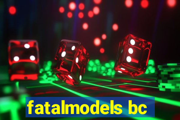 fatalmodels bc